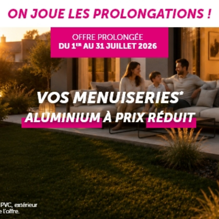 Offre Prolongée : Vos menuiseries aluminium à prix réduit !